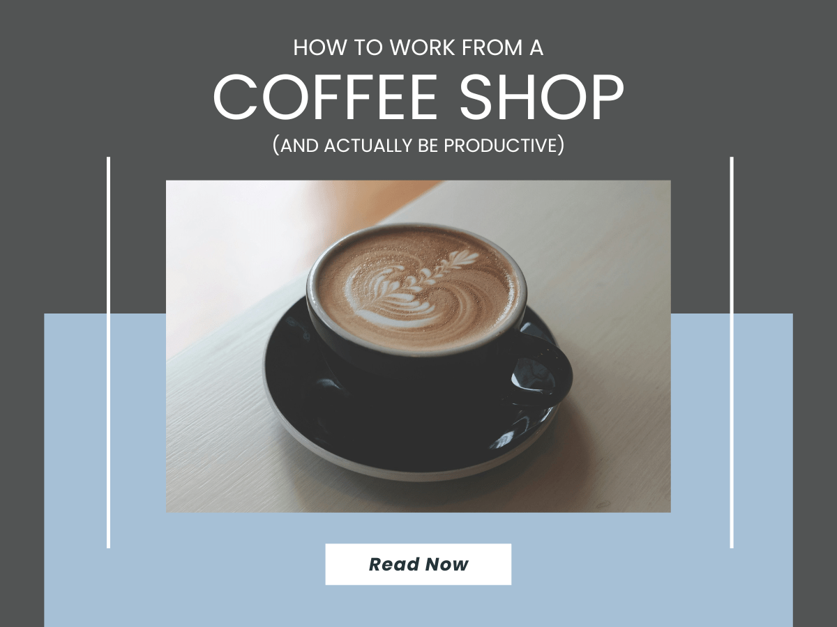 How to Work From a Coffee Shop (and Actually be&nbsp;Productive)