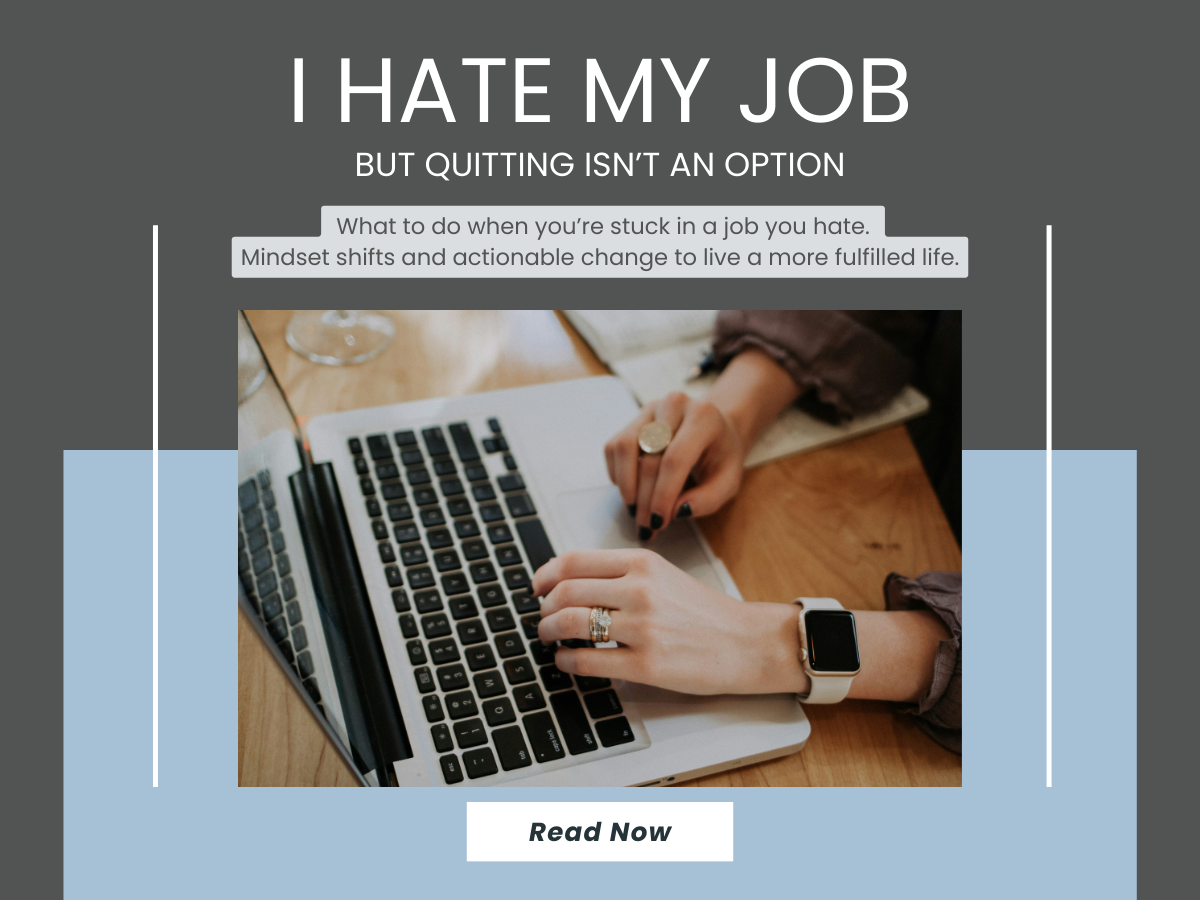 “I hate my job, but quitting isn’t an option…”